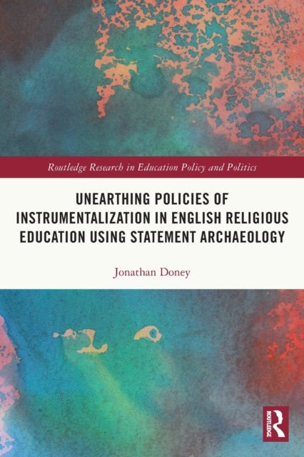 Bilde av Unearthing Policies Of Instrumentalization In English Religious Education Using Statement Archaeolog Av Jonathan (university Of Exeter Uk) Doney