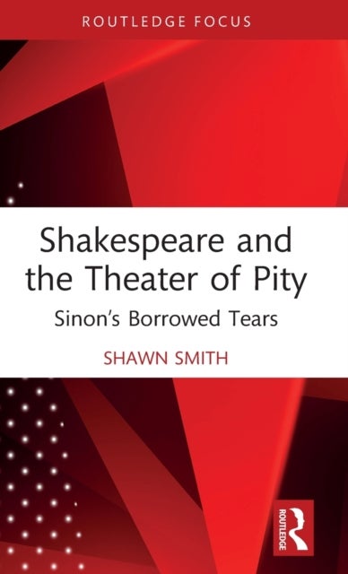Bilde av Shakespeare And The Theater Of Pity Av Shawn Smith