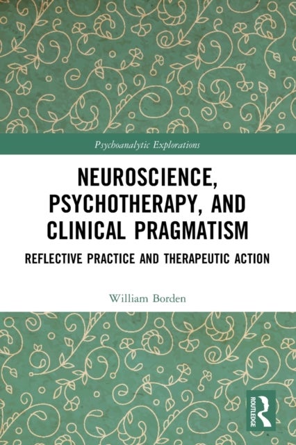 Bilde av Neuroscience, Psychotherapy And Clinical Pragmatism Av William Borden