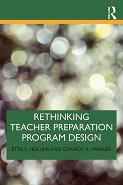 Bilde av Rethinking Teacher Preparation Program Design Av Etta R. (university Of Missouri-kansas City Usa) Hollins, Connor K. (university Of Utah Usa) Warner