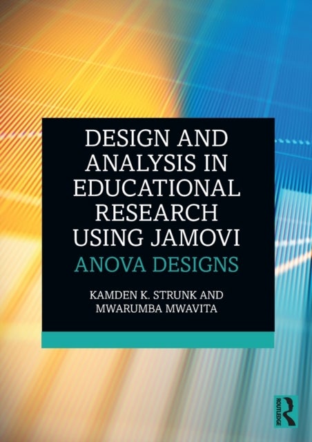 Bilde av Design And Analysis In Educational Research Using Jamovi Av Kamden K. (auburn University Usa) Strunk, Mwarumba (oklahoma State University Usa) Mwavita