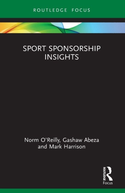 Bilde av Sport Sponsorship Insights Av Norm (university Of Maine Usa) O&#039;reilly, Gashaw (towson University Usa) Abeza, Mark (the T1 Agency Canada) Harrison