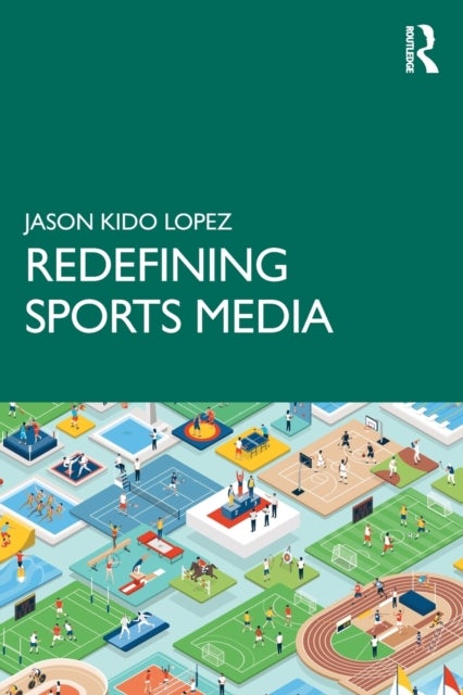Bilde av Redefining Sports Media Av Jason (university Of Wisconsin-madison Kido Lopez