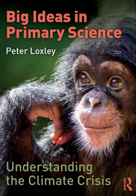 Bilde av Big Ideas In Primary Science: Understanding The Climate Crisis Av Peter Loxley