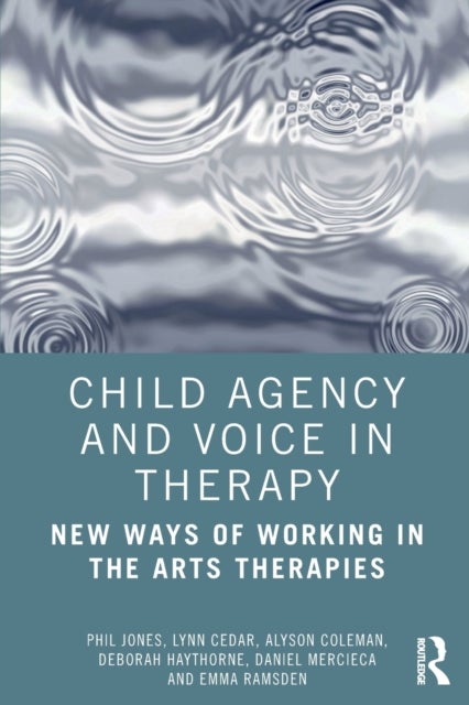Bilde av Child Agency And Voice In Therapy Av Phil Jones, Lynn Cedar, Alyson Coleman, Deborah (roundabout Dramatherapy Uk) Haythorne, Daniel Mercieca, Emma Ram
