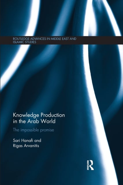 Bilde av Knowledge Production In The Arab World Av Sari (american University Of Beirut) Hanafi, Rigas (ceped Universite Paris Cite-institut De Recherche Pour L