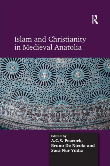 Bilde av Islam And Christianity In Medieval Anatolia Av A.c.s. Peacock, Bruno De Nicola