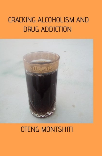Bilde av Cracking Alcoholism And Drug Addiction Av Oteng Montshiti