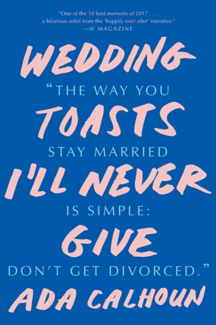 Bilde av Wedding Toasts I&#039;ll Never Give Av Ada Calhoun