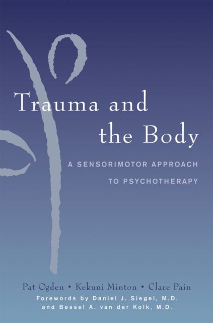 Bilde av Trauma And The Body Av Kekuni Minton, Pat (sensorimotor Psychotherapy Institute) Ogden, Clare Pain