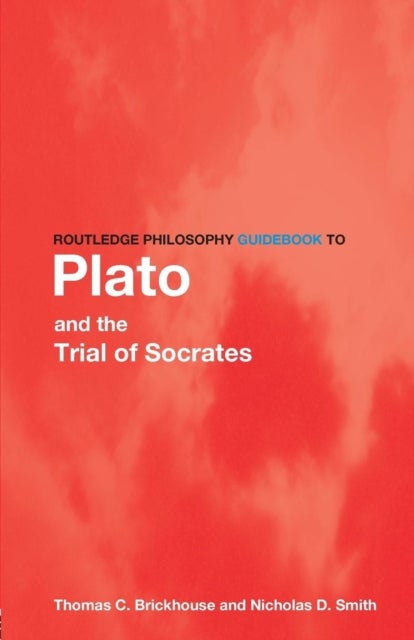 Bilde av Routledge Philosophy Guidebook To Plato And The Trial Of Socrates Av Thomas C. Brickhouse, Nicholas D. Smith