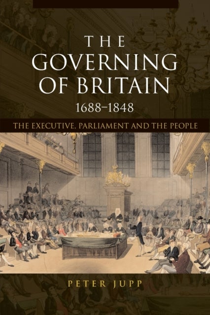 Bilde av The Governing Of Britain, 1688-1848 Av Peter (queen&#039;s University Belfast Uk) Jupp