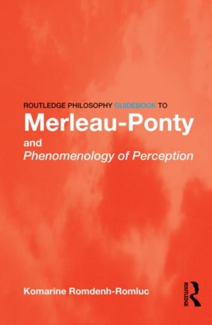 Bilde av Routledge Philosophy Guidebook To Merleau-ponty And Phenomenology Of Perception Av Komarine (university Of Nottingham Uk) Romdenh-romluc