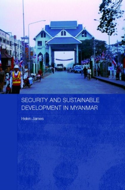 Bilde av Security And Sustainable Development In Myanmar Av Helen (australian National University Australia) James