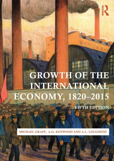 Bilde av Growth Of The International Economy, 1820-2015 Av Michael Graff, A. G. Kenwood, A. L. Lougheed