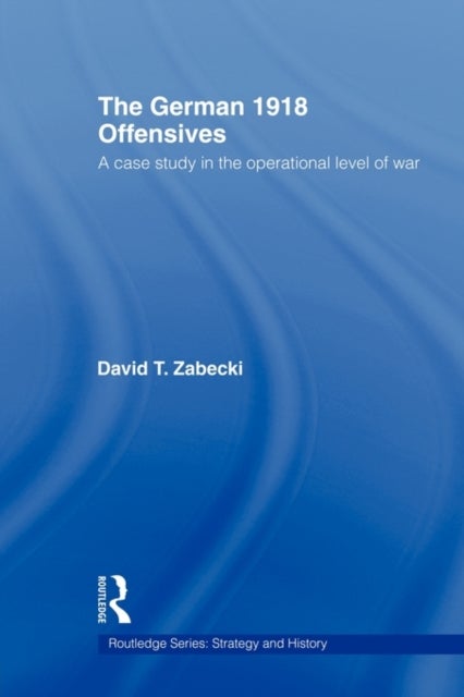 Bilde av The German 1918 Offensives Av David T. Phd. Zabecki