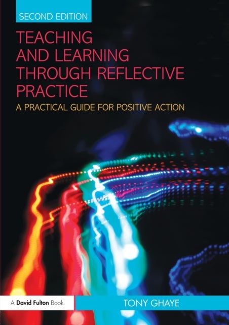 Bilde av Teaching And Learning Through Reflective Practice Av Tony (director Reflective Learning Uk) Ghaye