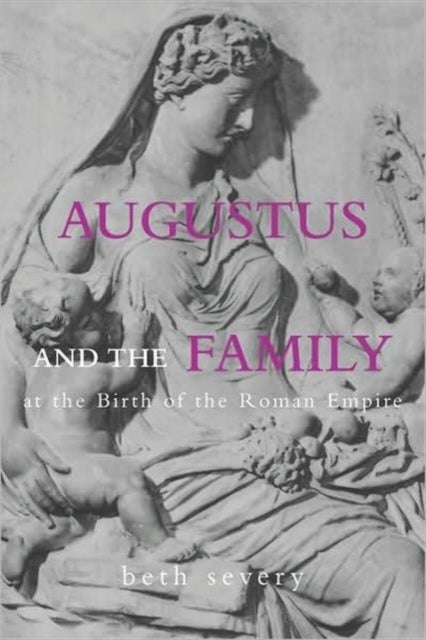 Bilde av Augustus And The Family At The Birth Of The Roman Empire Av Beth Severy