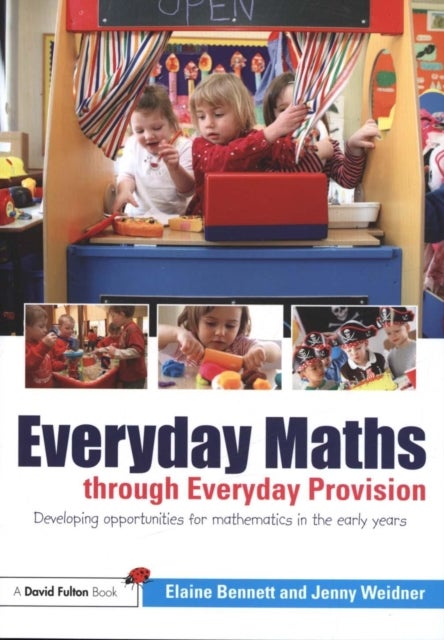 Bilde av Everyday Maths Through Everyday Provision Av Elaine (friars Primary School Uk) Bennett, Jenny (earls Hall Infant School Uk) Weidner