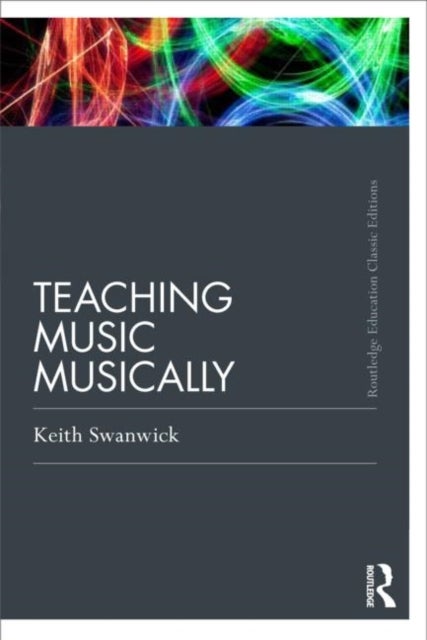 Bilde av Teaching Music Musically (classic Edition) Av Keith (institute Of Education University Of London Uk) Swanwick