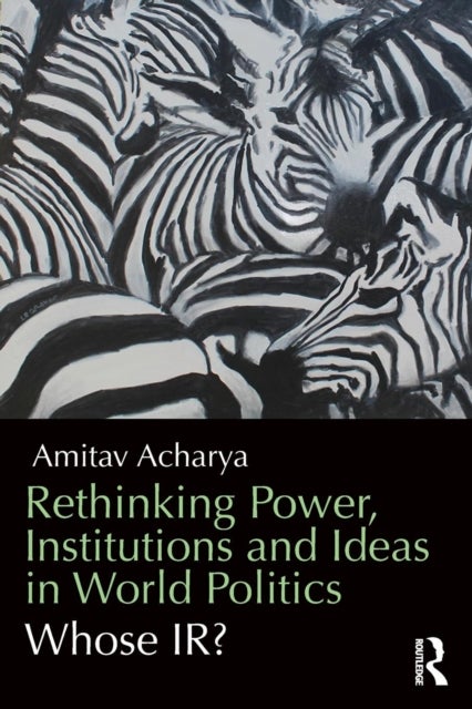 Bilde av Rethinking Power, Institutions And Ideas In World Politics Av Amitav Acharya