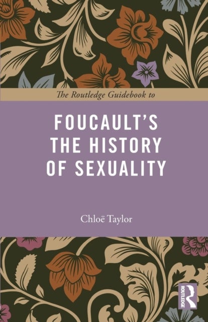 Bilde av The Routledge Guidebook To Foucault&#039;s The History Of Sexuality Av Chloe Taylor