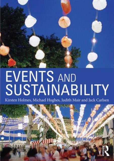 Bilde av Events And Sustainability Av Kirsten Holmes, Michael Hughes, Judith (university Of Queensland Australia) Mair, Jack Carlsen