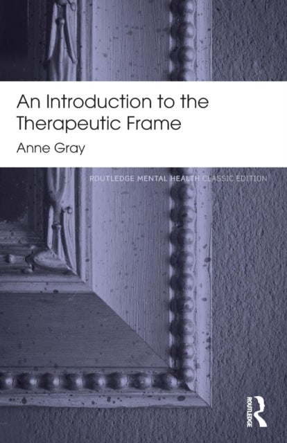Bilde av An Introduction To The Therapeutic Frame Av Anne (in Private Practice Uk.) Gray
