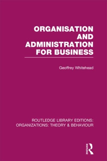 Bilde av Organisation And Administration For Business (rle: Organizations) Av Geoffrey Whitehead