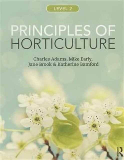 Bilde av Principles Of Horticulture: Level 2 Av Charles (lecturer At The University Of Hertfordshire Uk) Adams, Mike (former Lecturer At Oaklands College St. A