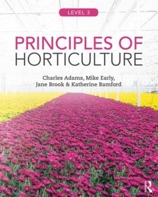 Bilde av Principles Of Horticulture: Level 3 Av Charles (lecturer At The University Of Hertfordshire Uk) Adams, Mike (former Lecturer At Oaklands College St. A