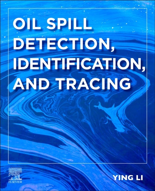 Bilde av Oil Spill Detection, Identification, And Tracing Av Ying (professor Dalian Maritime University China) Li