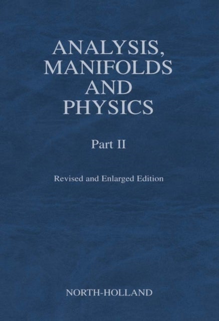 Bilde av Analysis, Manifolds And Physics, Part Ii - Revised And Enlarged Edition Av Y. Choquet-bruhat