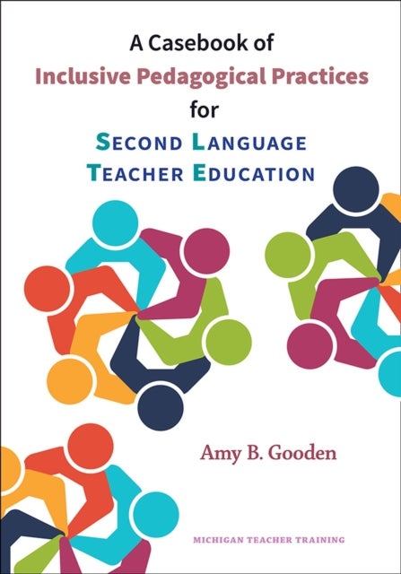 Bilde av A Casebook Of Inclusive Pedagogical Practices For Second Language Teacher Education Av Amy B. Gooden