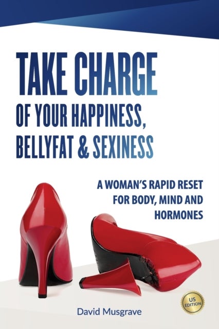 Bilde av Take Charge Of Your Happiness, Belly Fat &amp; Sexiness Av David Musgrave