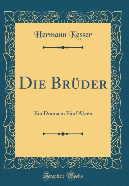 Bilde av Die Bruder: Ein Drama In Funf Akten (classic Reprint) Av Hermann Kesser