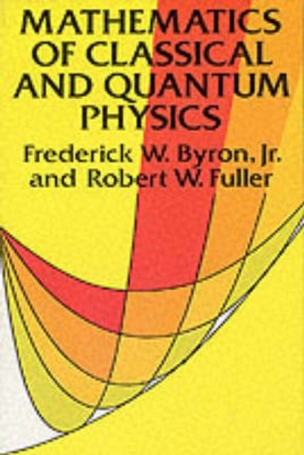 Bilde av The Mathematics Of Classical And Quantum Physics Av Frederick W. Byron, Robert W. Fuller