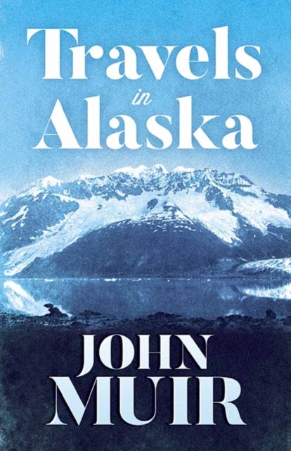 Bilde av Travels In Alaska Av John Muir