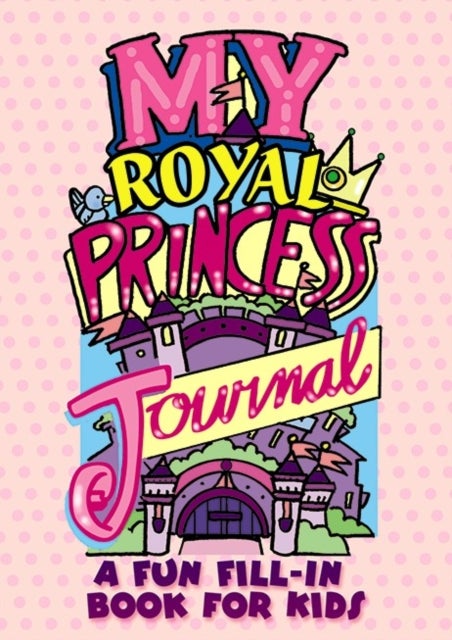 Bilde av My Royal Princess Journal: A Fun Fill-in Book For Kids Av Diana Zourelias