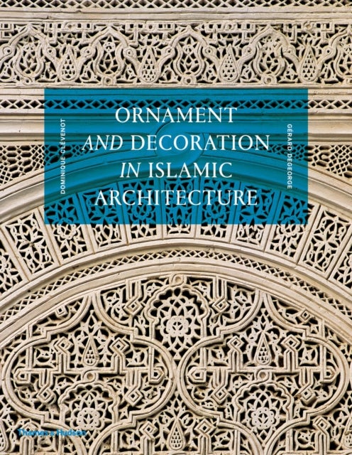 Bilde av Ornament And Decoration In Islamic Architecture Av Dominique Clevenot, Gerard Degeorge