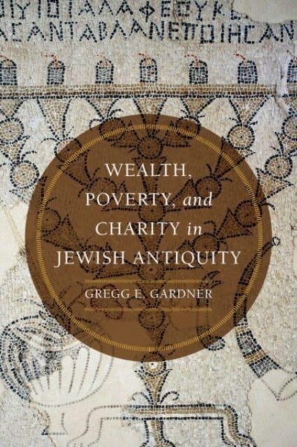 Bilde av Wealth, Poverty, And Charity In Jewish Antiquity Av Gregg E. Gardner