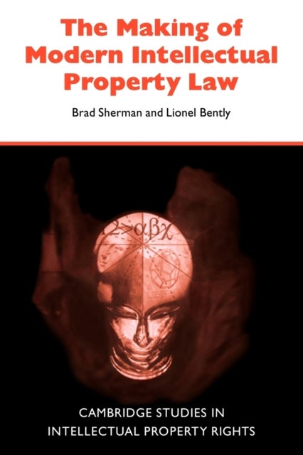 Bilde av The Making Of Modern Intellectual Property Law Av Brad (griffith University Queensland) Sherman, Lionel (king&#039;s College London) Bently