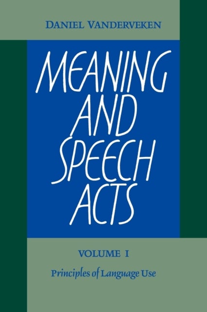 Bilde av Meaning And Speech Acts: Volume 1, Principles Of Language Use Av Daniel Vanderveken