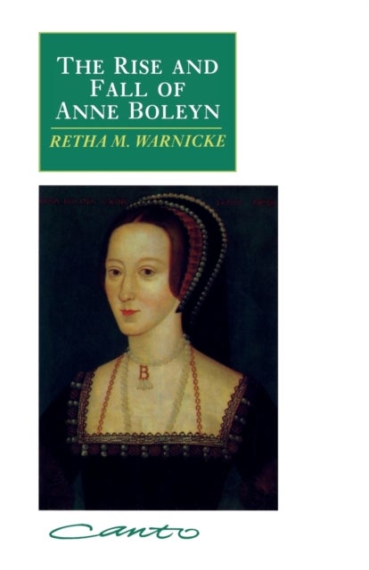 Bilde av The Rise And Fall Of Anne Boleyn Av Retha M. (arizona State University) Warnicke