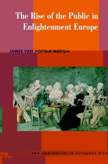 Bilde av The Rise Of The Public In Enlightenment Europe Av James Van Horn (emory University Atlanta) Melton