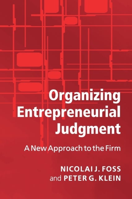 Bilde av Organizing Entrepreneurial Judgment Av Nicolai J. (copenhagen Business School) Foss, Peter G. (university Of Missouri Columbia) Klein