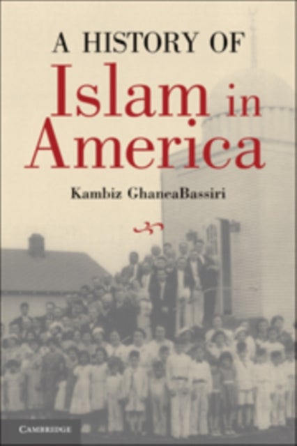 Bilde av A History Of Islam In America Av Kambiz (reed College Oregon) Ghaneabassiri