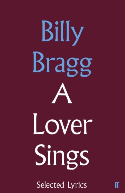 Bilde av A Lover Sings: Selected Lyrics Av Billy Bragg