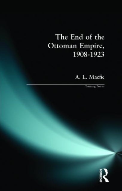 Bilde av The End Of The Ottoman Empire, 1908-1923 Av Alexander Lyon Macfie