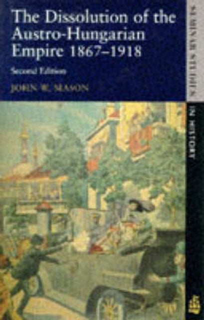 Bilde av The Dissolution Of The Austro-hungarian Empire, 1867-1918 Av John W. Mason